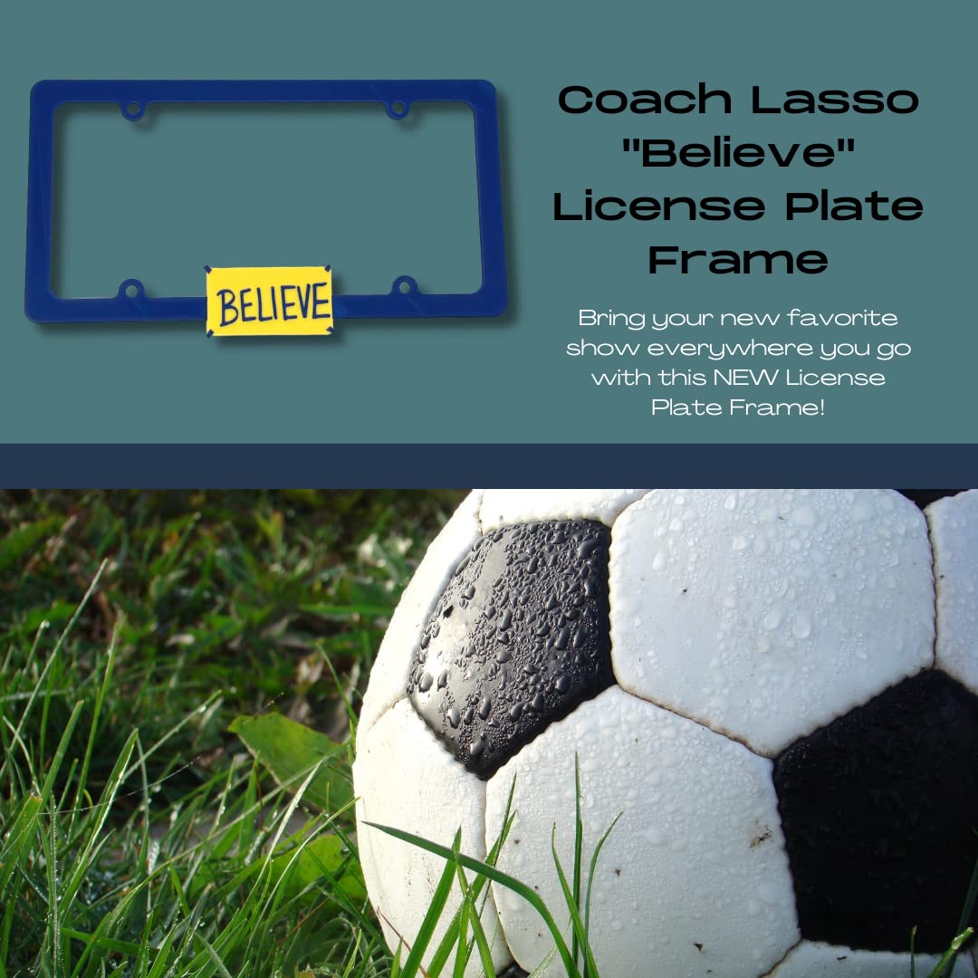 Coach Lasso 'Believe' Motivational License Plate Frame - Perfect for Fans of The New Hit Show - Fits All Standard US License Plates
